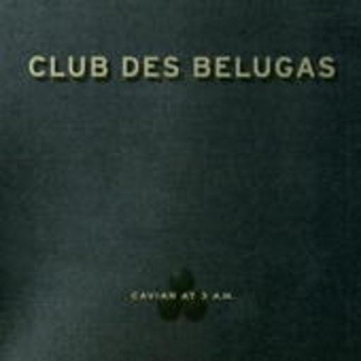 Club Des Belugas – Caviar At 3 A.M.