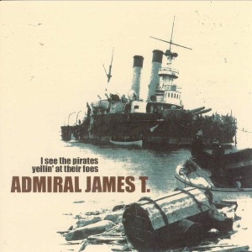 Admiral James T. – I See The Pirates Yellin' At Their Foes