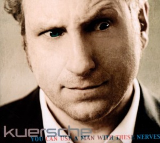 Kuersche – You Can Use A Man With These Nerves