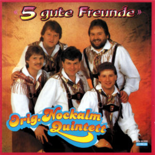Nockalm Quintett – Fünf gute Freunde