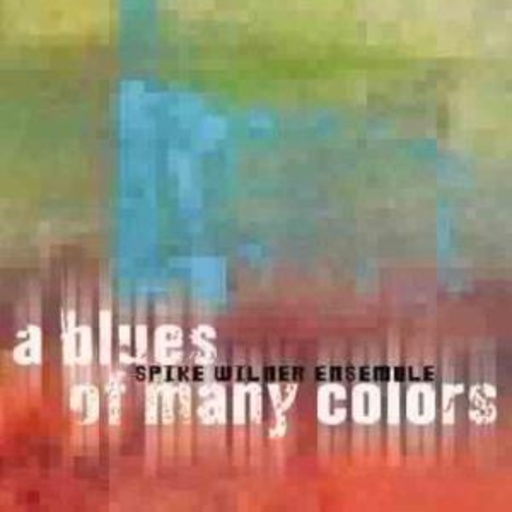 Spike Wilmer Ensemble – A Blues Of Many Colors