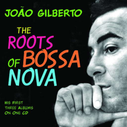 Joao Gilberto – The Roots Of Bossa Nova