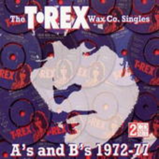 T-Rex – The T-Rex Wax Co. Singles - A's And B's 1972-77