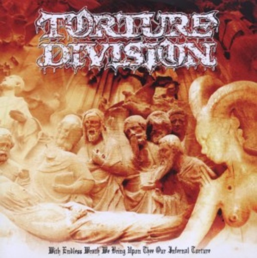 Torture Division – With Endless Wrath We Bring Upon Thee Our Infernal Torture