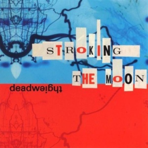 Deadweight – Stroking The Moon