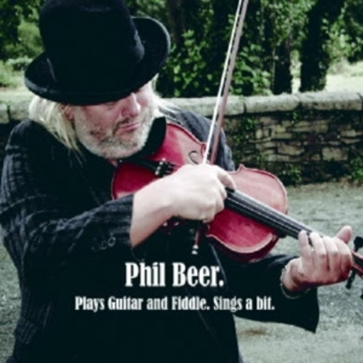 Phil Beer – Plays Guitar And Fiddle. Sings A Bit