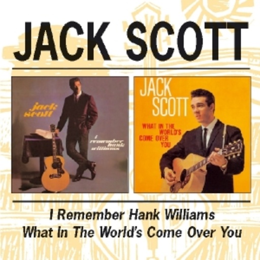 Jack Scott – I Remember Hank Williams & What In The World's Come Over You