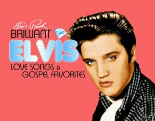 Elvis Presley – Brilliant Elvis - Love Songs & Gospel Favorites