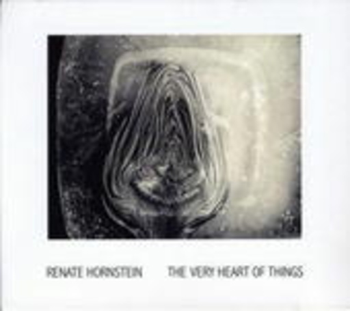 Renate Hornstein – The Very Heart Of Things