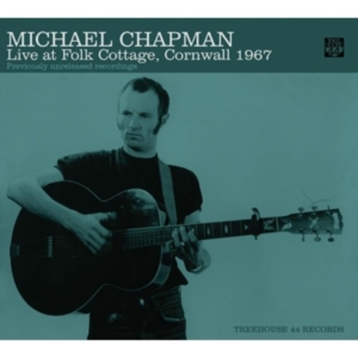 Michael Chapman – Live At Folk Cottage, Cornwall 1967