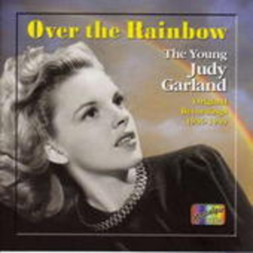 Judy Garland – Over The Rainbow - The Young Judy Garland 1936-1949