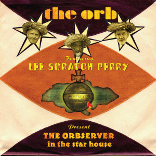 The Orb feat. Leé Scratch Perry – The Orbserver In The Star House