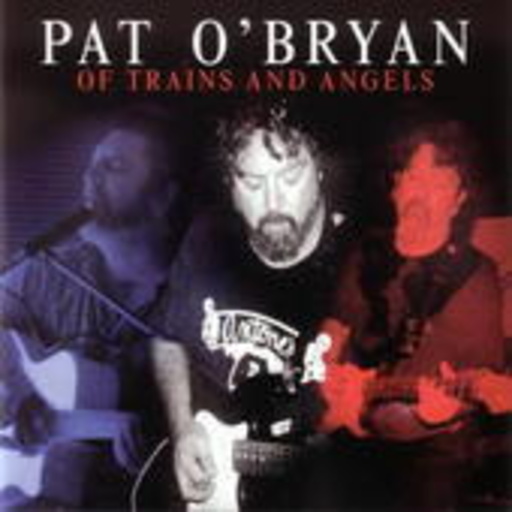 Pat O'Bryan – ... Of Trains And Angels