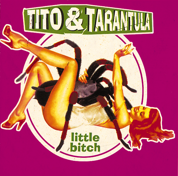 Tito & Tarantula – Little Bitch
