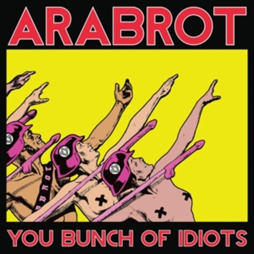 Arabrot – You Bunch Of Idiots