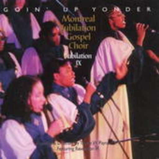 Montreal Jubilation Gospel Choir – Live/Goin' Up Yonder