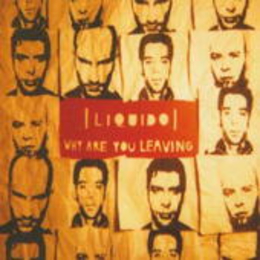 Liquido – Why Are You Leaving