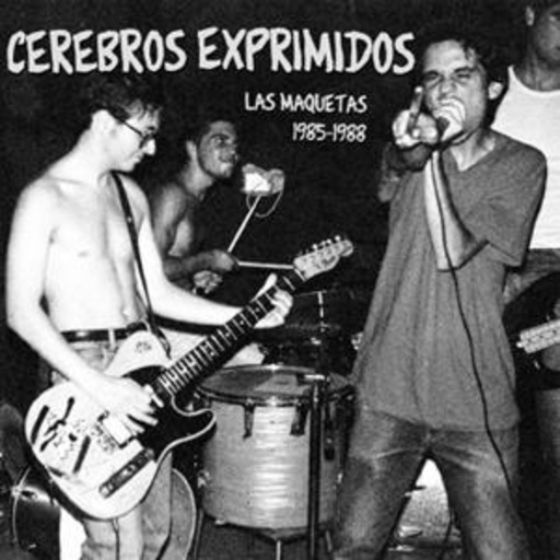 Cerebros Exprimodos – Las Maquetas 1985-88