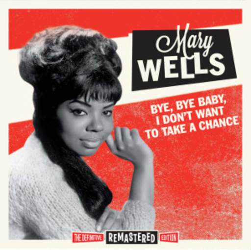 Mary Wells – Bye, Bye Baby, I Don't Want To Take A Chance