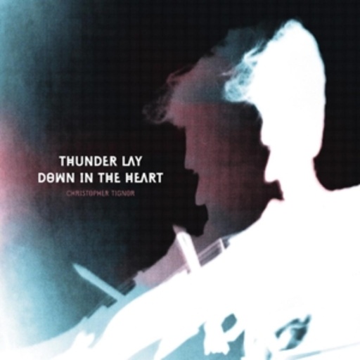 Christopher Tignor – Thunder Lay Down In The Heart