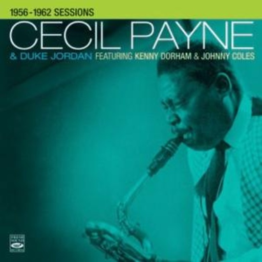 Cecil Payne & Duke Jordan – 1956-1962 Sessions Featuring Kenny Dorham & Johnny Coles