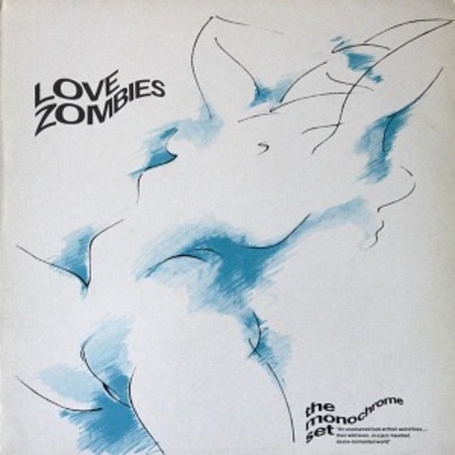 The Monochrome Set – Love Zombies