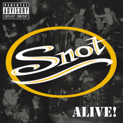 Snot – Alive!