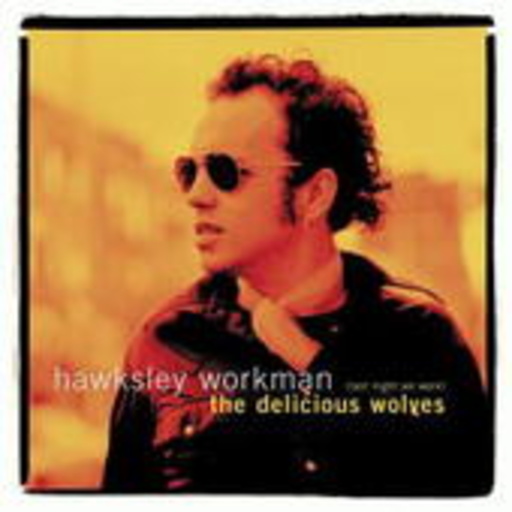 Hawksley Workman – ( Last Night We Were) The Delicious Wolves