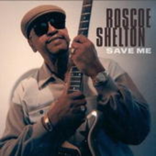 Roscoe Shelton – Save Me