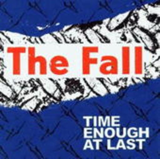 The Fall – Time Enough To Last