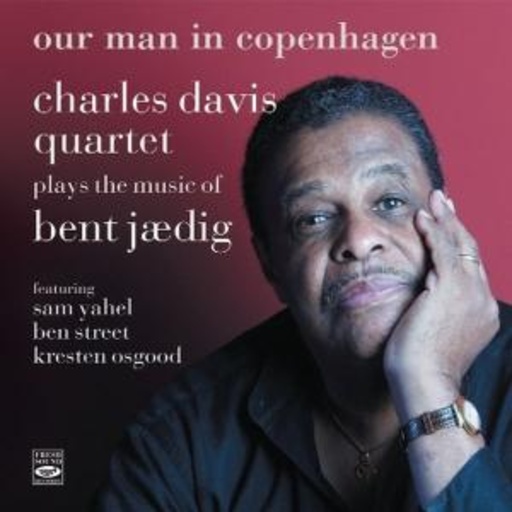 Charles Davis Quintet – Our Man In Copenhagen - Plays The Music Of Bent Jaedig
