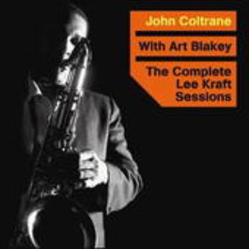 John Coltrane & Art Blakey – The Complete Lee Kraft Sessions