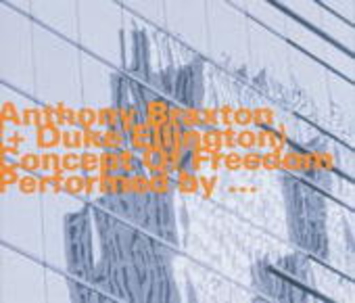 Dahinden/Kleeb/Polisoidis/Höldrich – Anthony Braxton & Duke Ellington: Concept Of Freedom