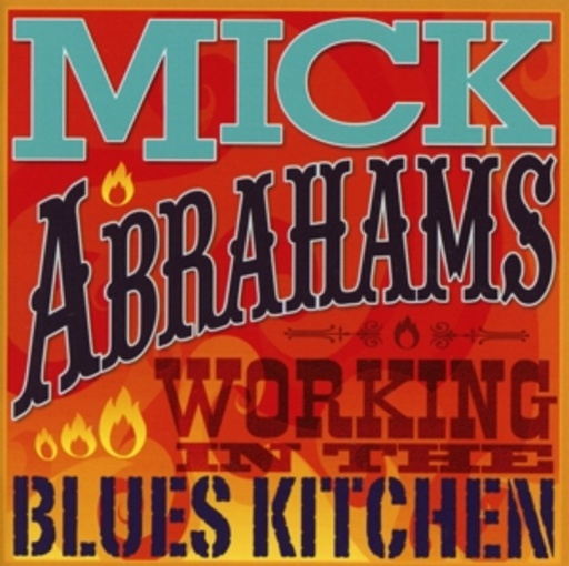 Mick Abrahams – Workin' In The Blues Kitchen