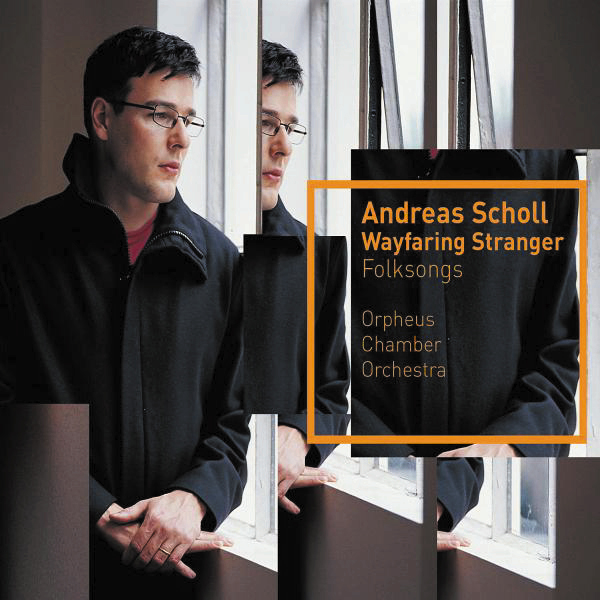 Andreas Scholl/Orpheus Chamber Orchestra – Wayfaring Stranger - Folksongs