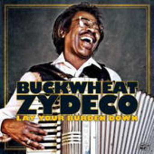 Buckwheat Zydeco – Lay Your Burden Down