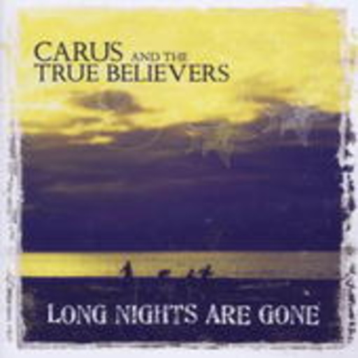 Carus & The True Believers – Long Nights Are Gone
