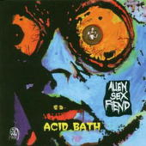 Alien Sex Fiend – Acid Bath