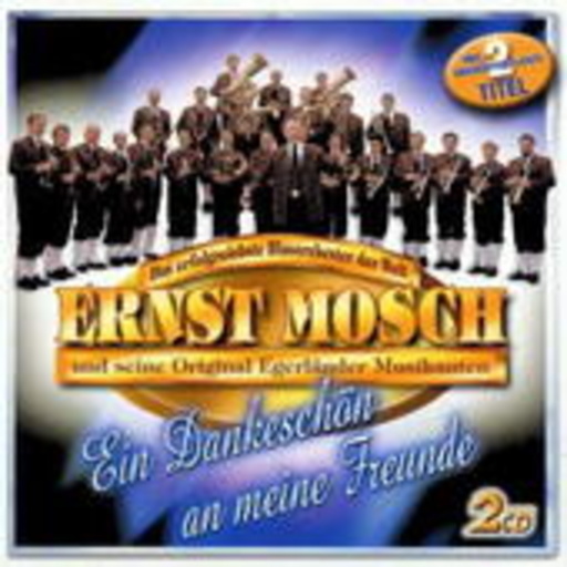 Ernst Mosch und seine Orig. Egerländer Musikanten – Ein Dankeschön an meine Freunde