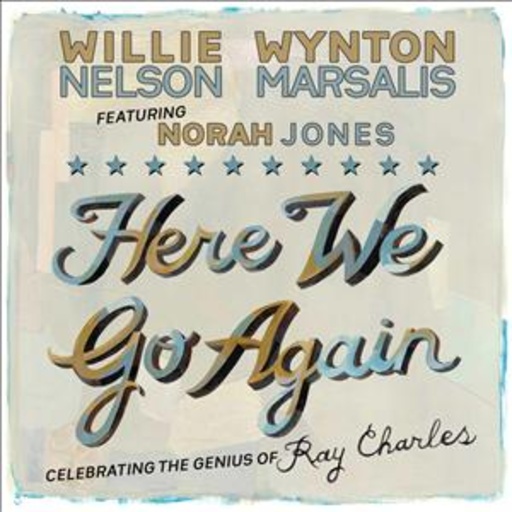 Willie Nelson & Wynton Marsalis feat. Norah Jones – Here We Go Again: Celebrating The Genius Ray Charles
