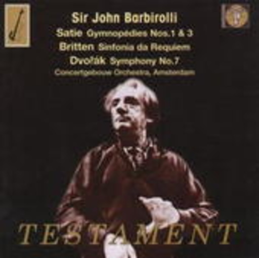 Sir John Barbirolli/Concertgebouw Orchestra Amsterdam – Satie: Gymnopédies Nos. 1 & 3/Britten: Sinfonia Da Requiem/Dvorák: Symphony No.7