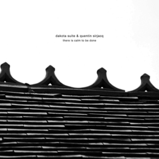 Dakota Suite/Quentin Sirjacq – There Is Calm To Be Done