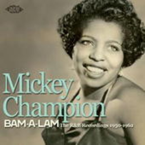 Mickey Champion – Bam A Lam: The R&B Recordings 1950-62