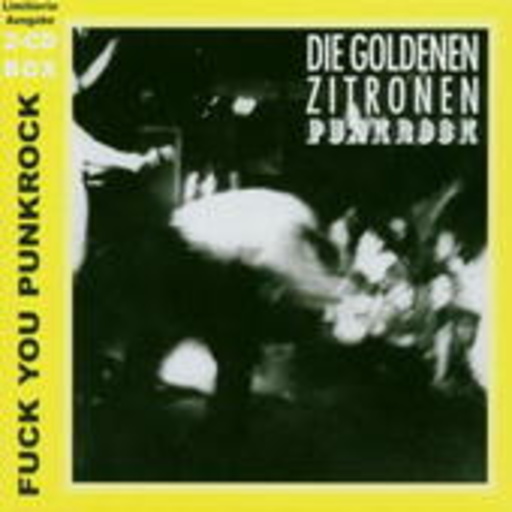 Die Goldenen Zitronen – Punkrock + Fuck You