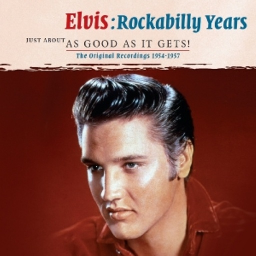 Elvis Presley – Just About As Good As It Gets: Rockabilly Years