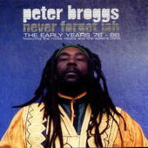 Peter Broggs – Never Forget Jah - The Early Years