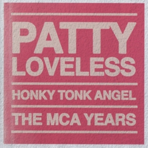 Patty Loveless – HonkyTonkAngel - The MCA Years