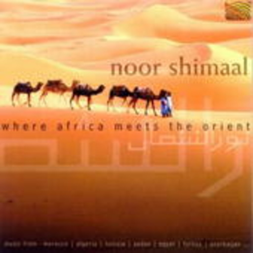 Noor Shimaal – Where Africa Meets The Orient - Music From Morocco/Algeria/Tunisia/Sudan/...