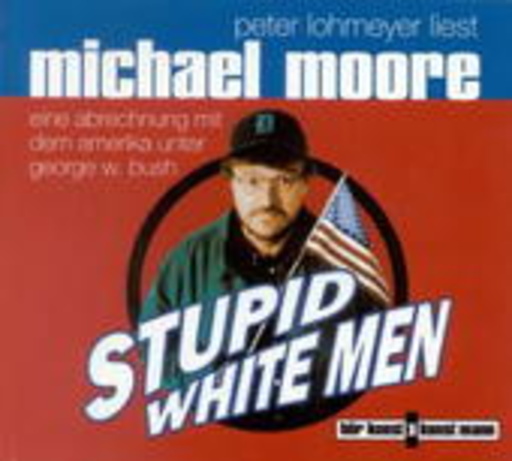 Peter Lohmeyer – Stupid White Men - Eine Abrechnung mit dem Amerika unter George W. Bush