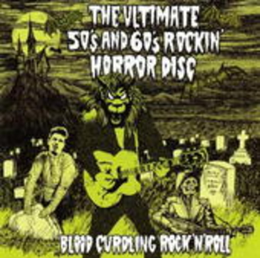Diverse – The Ultimate 50's And 60's Rockin' Horror Disc (Blood Curdling Rock'n'Roll)